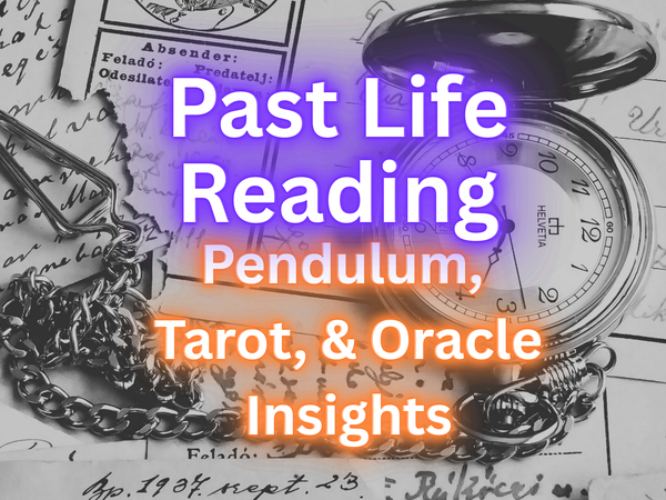 Past Life Reading/ Pendulum Dowsing/ Tarot and Oracle Message/ Written PDF